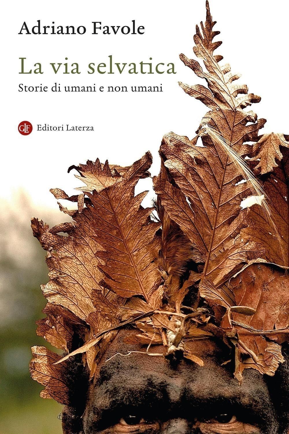 Libri Adriano Favole - La Via Selvatica. Storie Di Umani E Non Umani