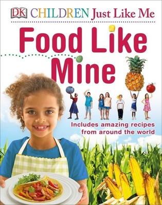Children Just Like Me Food Like Mine (Dk Children Just Like Me) by DK