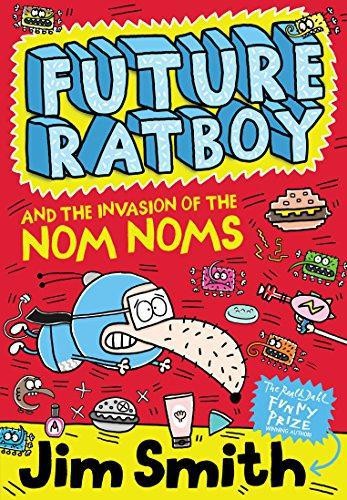 Future Ratboy and the Invasion of the Nom Noms: A Hilarious... - Smith, Jim