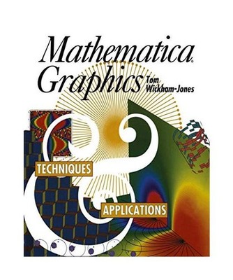 Mathematica Graphics: Techniques & Applications: Techniques & Applications, Tom 