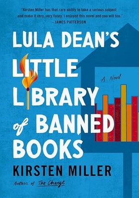 Lula Dean's Little Library of Banned Books : A Novel by Kirsten Miller (2025,...