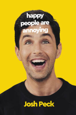 Happy People Are Annoying - Hardcover By Peck, Josh - GOOD