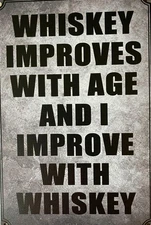 WHISKEY METAL SIGN WHISKEY IMPROVES WITH AGE I IMPROVE WITH WHISKEY BAR DECOR