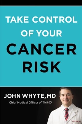 Take Control of Your Cancer Risk, Whyte  MD  MPH, John, New Book