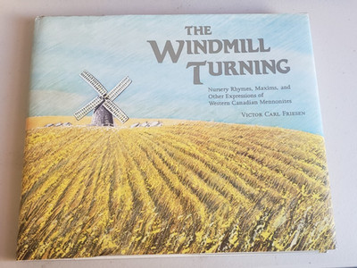 THE WINDMILL TURNING: NURSERY RHYMES, MAXIMS By Victor Carl Friesen 1st. Edition