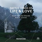 Sacred Songs of Life & Love von Brian A. Schmidt,South Dakota Chorale (2015)