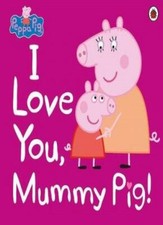Peppa Pig: I Love You, Mummy Pig-Peppa Pig
