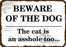 BEWARE OF THE DOG THE CAT IS AN A HOLE TOO...Vintage Look METAL SIGN