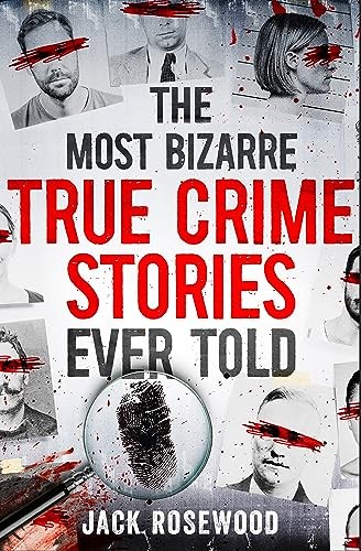 The Most Bizarre True Crime Stories Ever Told: 20 by Jack Rosewood (PB 2023) - Image 7
