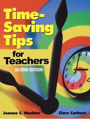 Joanne C Wachter Clare Carhart Time-Saving Tips for Teachers (Paperback)