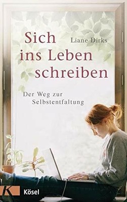 Sich ins Leben schreiben: Der Weg zur Selbstentfaltung Buch Kösel-Verlag