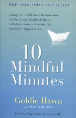 10 Mindful Minutes : Giving Our Children--And Ourselves--the Soci