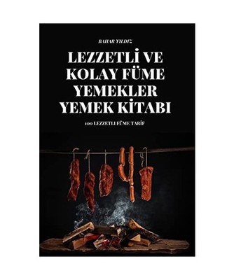 Lezzetlİ Ve Kolay Füme Yemekler Yemek Kİtabi, Bahar Yildiz