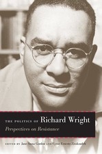 The Politics of Richard Wright: Perspectives on Resistance by Jane Anna Gordon