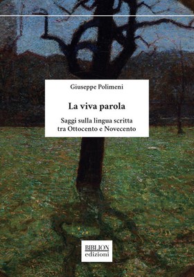 La Viva Parola. Saggi Sulla Lingua Scritta Tra Ottocento E Novecento Giuseppe