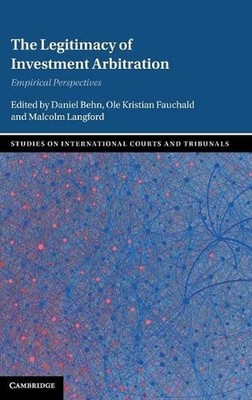 The Legitimacy of Investment Arbitration: Empirical Perspectives by Daniel Behn
