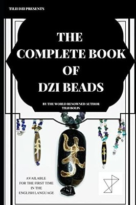 The Complete Book of Dzi Beads by Tilii Bolin
