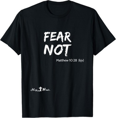 Matthew 10:28 ...fear not... Christian Easter Joy T-Shirt