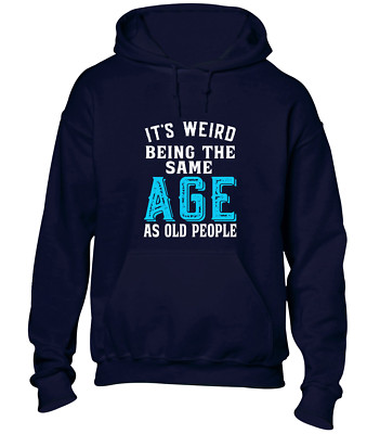 IT'S WEIRD BEING SAME AGE AS OLD HOODY HOODIE LUSTIG GEBURTSTAG TOP GESCHENKIDEE