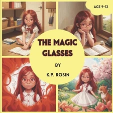The Magic Glasses: The Story Book for Kids Age 9-12 years old by K.P. Rosin Pape