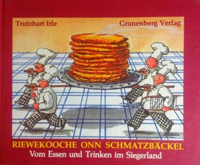 RIEWEKOOCHE ONN SCHMATZBÄCKEL: Vom Essen & Trinken im Siegerland  TRUTZHART IRLE