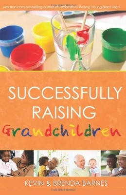 SUCCESSFULLY RAISING GRANDCHILDREN By Barnes Kevin D. Sr. & Brenda Barnes *NEW*