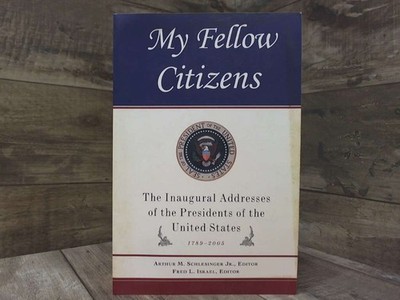 My Fellow Citizens: The Inaugural Addresses of the Presidents of the United Stat