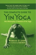 The Complete Guide to Yin Yoga: The Philosophy and Practice of Yin Yoga - pa...