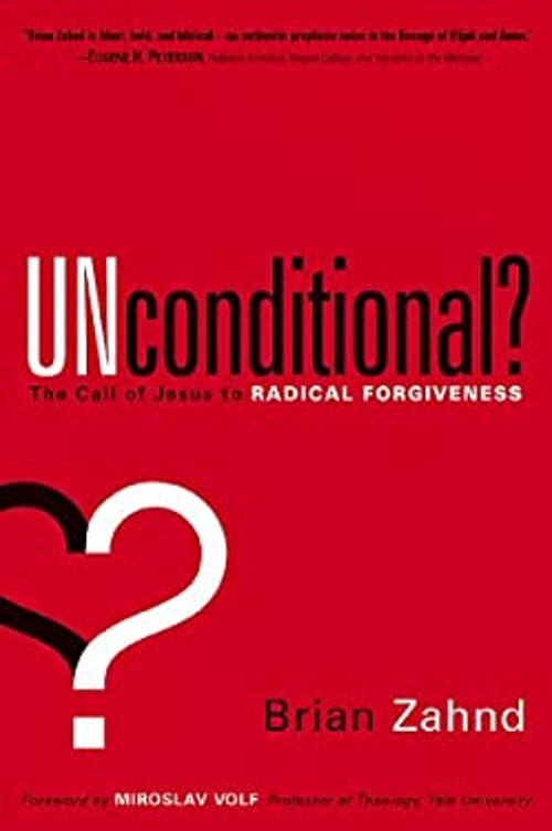 Unconditional? : The Call of Jesus to Radical Forgiveness Hardcov