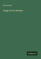 Songs Of Fair Weather Anonymous