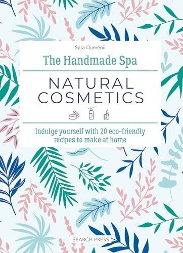 The Handmade Spa: Natural Cosmetics: Indulge yourself with... - Duménil, Sara