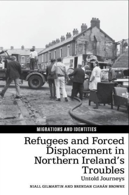 Refugees and Forced Displacement in Northern Ireland′s Troubles – Untold Journe…
