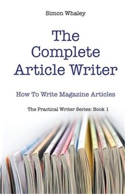 The Complete Article Writer: How To Write Magazine Articles (Paperback or Softba