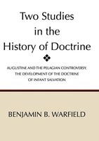 Benjamin Breckinridge Warfield | Two Studies In The History Of Doctrine | Buch