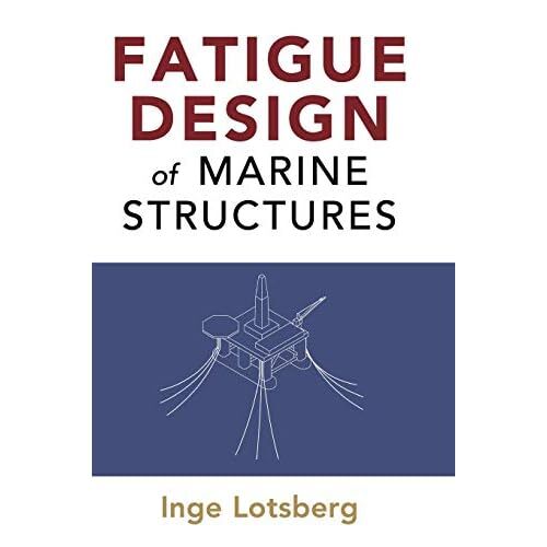 Fatigue Design Marine Structures Inge Lotsberg Hardcover 9781107121331