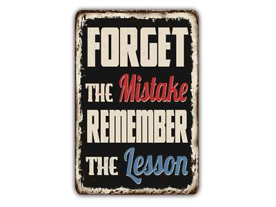 Forget the Mistake remember The lesson Vintage Style Metal Sign