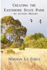 Creating the Eastshore State Park : An Activist History, Paperback by La Forc...