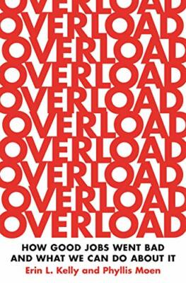 Overload: How Good Jobs Went Bad and What We Can Do about It, Kelly, Moen+=