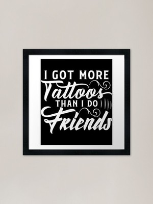 I Got More Tattoos Than I Do Friend Gerahmtes Wandbild Poster Leinwanddruck Bild