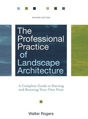 The Professional Practice of Landscape Architecture: A Complete Guide to Sta...