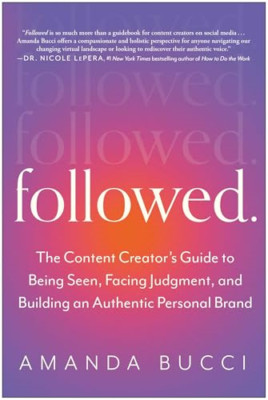 Followed: The Content Creator's Guide to Being Seen, Fa - Paperback NEW Bucci, A