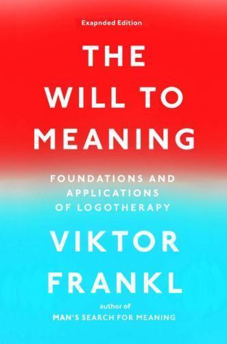 Will to Meaning : Foundations and Applications of Logotherapy by Viktor E....