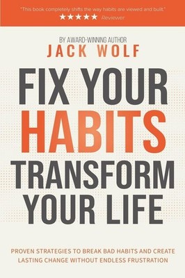 Fix Your Habits, Transform Your Life (Life Sculptor Blueprint)