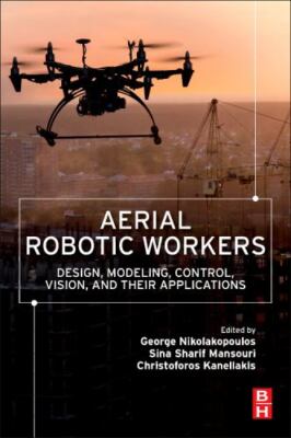 Aerial Robotic Workers : Design, Modeling, Control, Vision and Their Applicat...