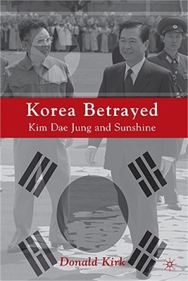 Korea Betrayed: Kim Dae Jung and Sunshine (Paperback or Softback)