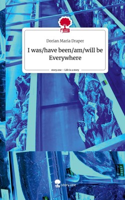 I was/have been/am/will be         Everywhere. Life is a Story - story.one Doria