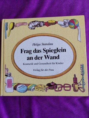 Helga Standau Frag das Spieglein an der Wand Kosmetik und Gesundheit für Kinder