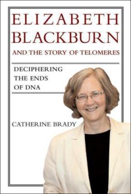 Elizabeth Blackburn and the Story of Telomeres: Deciphering the Ends of DNA by 