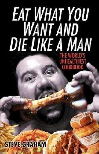 Thumbnail - Steve Graham Eat What You Want And Die Like A Man (taschenbuch) (us