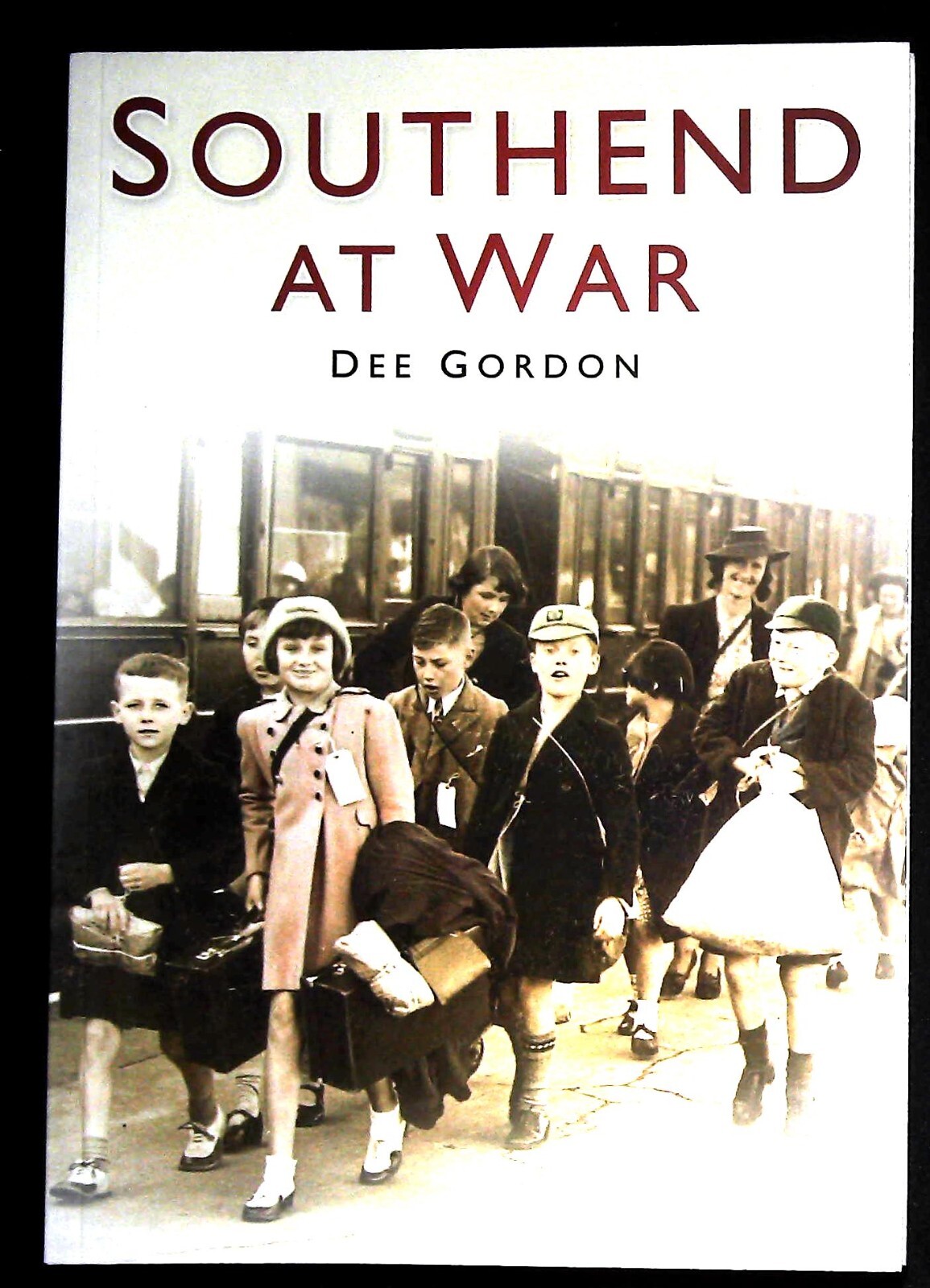 Southend at War History Book NEW by Dee Gordon over 90 Photos & Documents